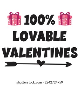 100% Lovable Valentines, Happy valentine's day shirt Design Print Template Gift For Valentine's