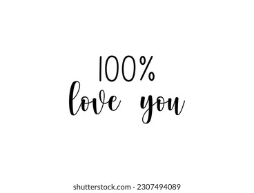 100% love you.14 February, saint Valentine’s Day, sticker, I love you, wedding.Handwritten vector lettering calligraphic inscription.typography for t shirt design, tee print, applique, fashion slogan.