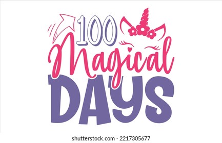 100 Magical Days - Kids T shirt Design, Modern calligraphy, Cut Files for Cricut Svg, Illustration for prints on bags, posters