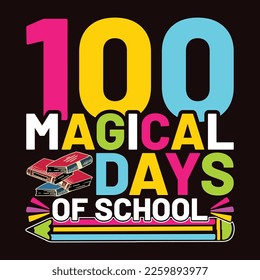 100 Magical Days Of School, Happy back to school day shirt print template, typography design for kindergarten pre k preschool, last and first day of school, 100 days of school shirt