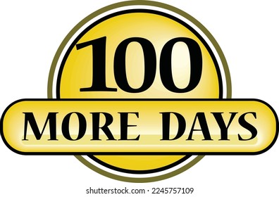100 More days sign label vector art illustration with fantastic font and nice yellow black color