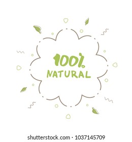 100% Natural flower emblem with random decorative shapes and frame. Handwritten lettering isolated on white background. Element for graphic design - banner, poster, flyer, tag. Vector illustration.