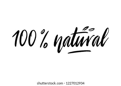 100% Natural hand written brushpen  lettering with leaves. Eco friendly concept. Modern brush calligraphy for stickers, banners, cards, advertisement. Vector ecology design, logo, badge. 