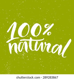 100% natural lettering poster with handwritten brush calligraphy at green  background. Eco friendly concept for stickers, banners, cards, advertisement. Vector ecology nature design.