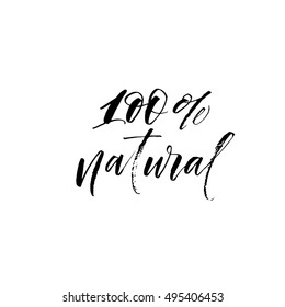 100 % natural phrase. Organic quote. Natural food. Ink illustration. Modern brush calligraphy. Isolated on white background. 