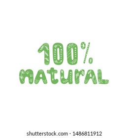 100% natural slogan. Hand written vector lettering. Healthy lifestyle. Natural, eco nutrition label, packaging, logo idea, food badge, tag for cafe, restaurants, packaging. 