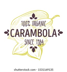 100 organic carambola or star fruit, tropical plant of sweet flavor, whole and cut, label for all natural food packaging design, hand drawn sketch, graphic vector illustration on white background