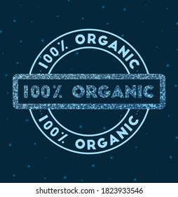 100% Organic. Glowing round badge. Network style geometric 100% Organic stamp in space. Vector illustration.