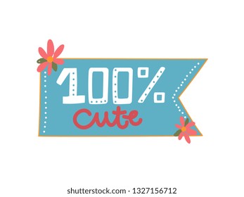 100 Percent Cute, Design Element Can Be Used For Greeting Card, Badge, Label, Invitation, Banner Vector Illustration