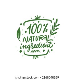 100 percent natural ingredient. Hand drawn green color lettering phrase. Green food and eat vegan or gluten free.