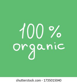 100 percent organic hand drawn lettering. Eco shop vector label. Vector outline sign illustration in doodle style. Eco healthy lifestyle. Natural, vegetarian, vegan. 