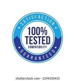 100 percent tested compatibility satisfation guarante label. icon, badge, logo, product, manufacturing. vector label.