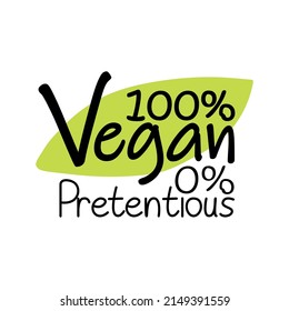 100 percent vegan and zero pretentious, label. Isolated on white green shape with hand drawn text. Eco friendly cosmetic, cruelty free, package element design, vector illustration