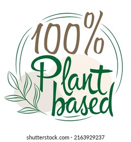 100% percentage plant based sign label leaf vector art illustration with fantastic font and green color in circular shape isolated on white background.