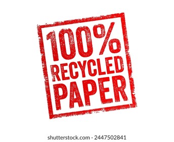 100 Percents Recycled Paper - refers to paper that is made entirely from recycled materials, text concept stamp