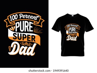 100 precent pure super dad shirt design