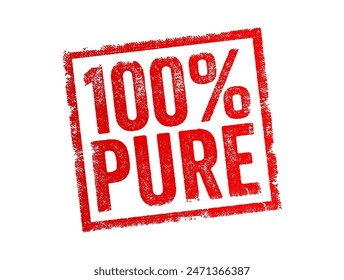 100% Pure - refers to a substance or product that is entirely free of any additives, contaminants, or impurities, text concept stamp