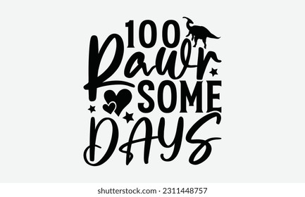 100 Rawr Some Days - Dinosaur SVG Design, Motivational Inspirational T-shirt Quotes, Hand Drawn Vintage Illustration With Hand-Lettering And Decoration Elements. svg