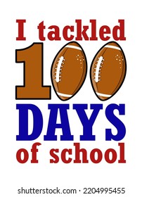 100 tackled 100 days of school - American football balls with quote.  Hand drawn doodle for kids. Good for school sets, wallpapers, wrapping paper, clothes. Back to school.