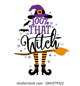 100% that witch - Halloween quote on white background with broom, bats and witch hat. Good for t-shirt, mug, scrap booking, gift, printing press. Holiday quotes. 