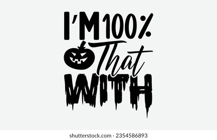  I'm 100% That Witch - Halloween t-shirt design,  Halloween Onesie SVG, typography t-shirt design, Vector EPS Editable Files, For stickers, Templet, mugs, etc.
