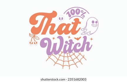 100% That witch svg, halloween svg design bundle, Retro halloween svg, happy halloween vector, pumpkin, witch, spooky, ghost, funny halloween t-shirt quotes Bundle, Cut File Cricut, Silhouette 