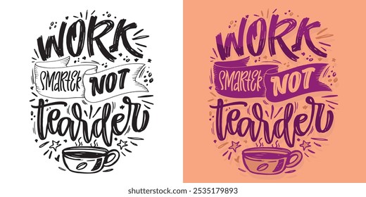 100% vector hand drawn file. Work smarter. Lettering quote for t-shirt design, mug print, bag print, clothes fashion. 