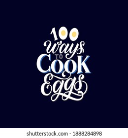 100 ways to cook eggs. For modern kitchen decoration, badge, postcard, logo, banner, tag.