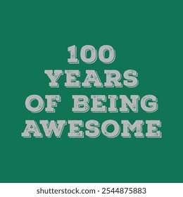 100 Years of Being Awesome. Centenary’s t shirt design. Vector quote. Design for t shirt, typography, print, poster, banner, gift card, label sticker, flyer, mug design etc. Centenary celebration. POD