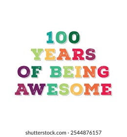 100 Years of Being Awesome. Centenary’s t shirt design. Vector quote. Design for t shirt, typography, print, poster, banner, gift card, label sticker, flyer, mug design etc. Centenary celebration. POD