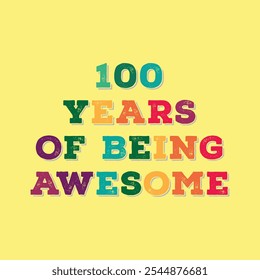 100 Years of Being Awesome. Centenary’s t shirt design. Vector quote. Design for t shirt, typography, print, poster, banner, gift card, label sticker, flyer, mug design etc. Centenary celebration. POD