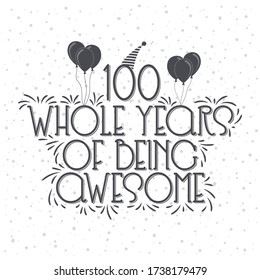 100 years Birthday And 100 years Anniversary Typography Design, 100 Whole Years Of Being Awesome.