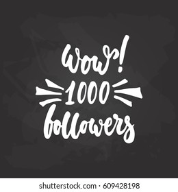 1000 followers - hand drawn lettering phrase on the black chalkboard background. Fun brush ink inscription for photo overlays, greeting card or t-shirt print, poster design