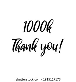 1000 k. Thank you! Vector phrase for social media, blogging, web. Calligraphic lettering.