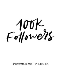 100K FOLLOWERS. FOR SOCIAL NETWORK AND FOLLOWER. VECTOR HAND LETTERING TYPOGRAPHY