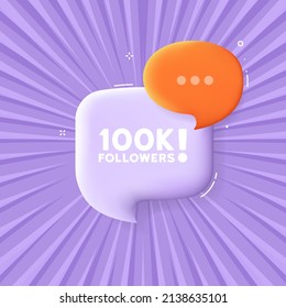 100K followers. Speech bubble with 100K followers text. 3d illustration. Pop art style. Vector line icon for Business and Advertising.