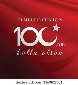 100th anniversary of the Republic of Turkiye concept vector image. Cumhuriyetimizin 100. yili kutlu olsun or happy the 100th anniversary of the republic text in image.