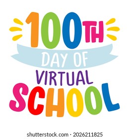 100th day of virtual school - Good for clothes, gift sets, photos or motivation posters. Preschool education T shirt typography design. Welcome back to School.