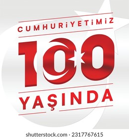 100th year of turkish republic. (Turkish: Cumhuriyetimiz 100 yaşında) The Republic of Turkey is 100 years old. Vector illustration, poster, celebration card, graphic, post and story design.