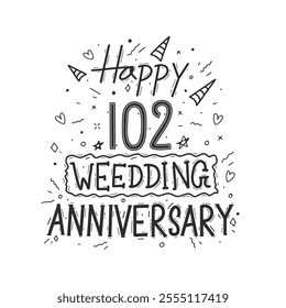 102 years anniversary celebration hand drawing typography design. Happy 102nd wedding anniversary hand lettering