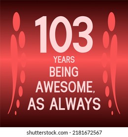 103 years being awesome as always,celebration, anniversary, birthday, isolated on a gradient background.