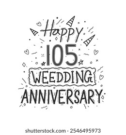 105 years anniversary celebration hand drawing typography design. Happy 105th wedding anniversary hand lettering