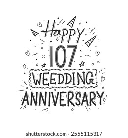 107 years anniversary celebration hand drawing typography design. Happy 107th wedding anniversary hand lettering