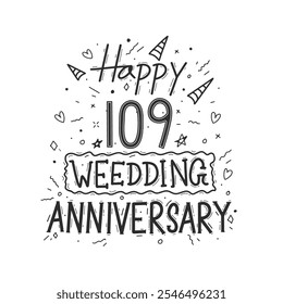 109 years anniversary celebration hand drawing typography design. Happy 109th wedding anniversary hand lettering