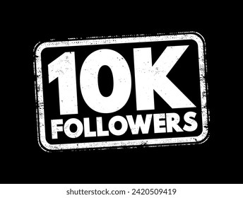 10K Followers - reaching 10,000 followers on a social media platform or other online platform, text stamp concept background