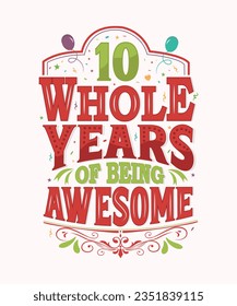 10th Birthday And 10th Anniversary lettering Birthday t-shirt Design - 10 whole years of being awesome