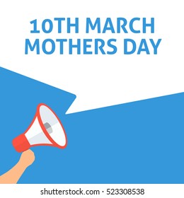 10TH MARCH - MOTHERS DAY Announcement. Hand Holding Megaphone With Speech Bubble. Flat Illustration