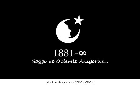 10th November Atatürk Commemoration Day and Atatürk Week. translate: Turkish we remember with respect and longing.