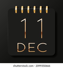 11 day of the month. December. Luxury calendar daily icon. Date day week Sunday, Monday, Tuesday, Wednesday, Thursday, Friday, Saturday. Gold text. Black background. Vector illustration.