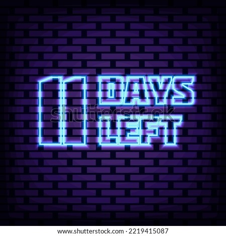 11 Days Left Neon sign. Glowing with colorful neon light. Neon text. Bright colored vector. Vector Illustration